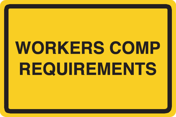 Sign that reads workers comp requirements
